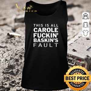 Top Carole Baskin This is all Carole fuckin’ Baskin’s fault shirt