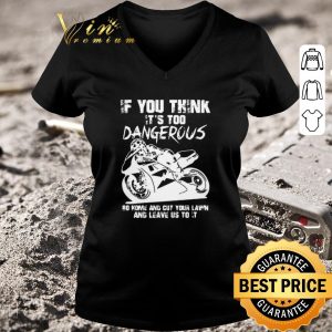 Hot Guy Martin If You Think It’s Too Dangerous Go Home And Cut Your Lawn shirt 2
