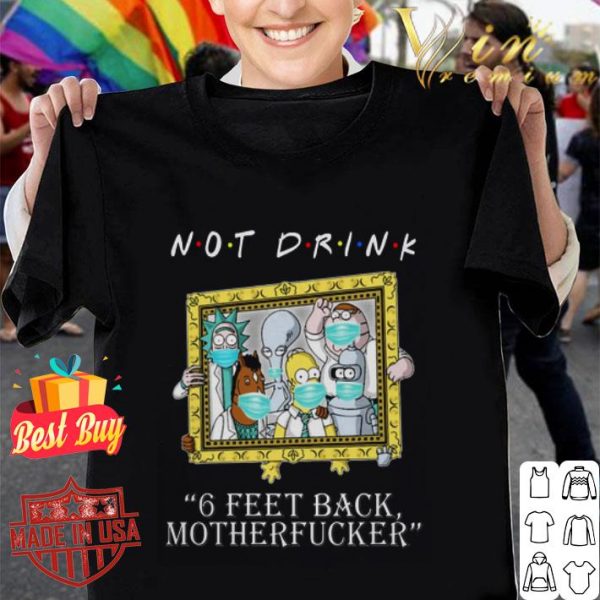 Not Drink 6 Feet Back Motherfucker Rick Sanchez Bojack Horseman shirt