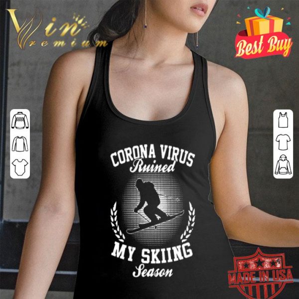 Coronavirus ruined my skiing season shirt