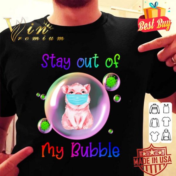 Pig mask stay out of my bubble Coronavirus shirt