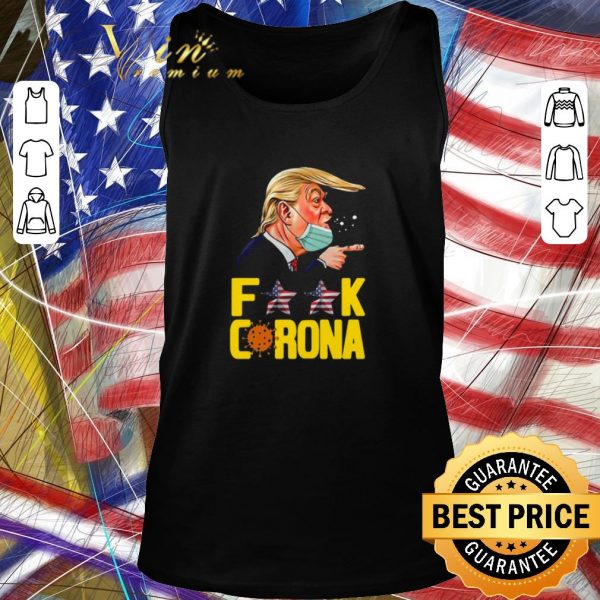 Awesome Donald Trump Fuck Coronavirus Covid-19 shirt