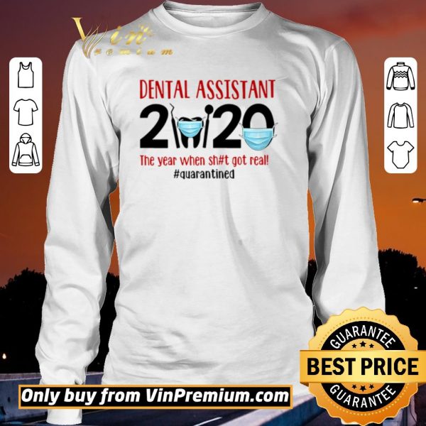 Pretty Dental assistant 2020 the year when shit got real #quarantined shirt sweater