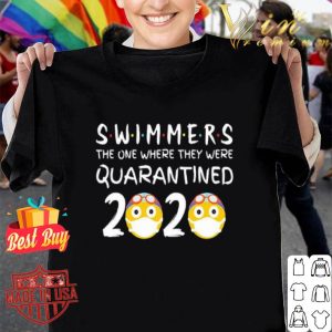 Swimmers the one where they were quarantined 2020 shirt