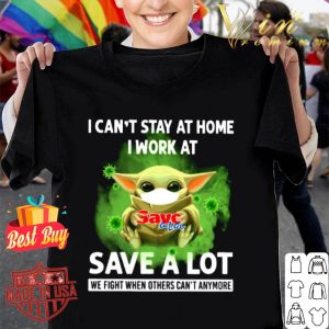 Baby Yoda I can’t stay at home I work at Save A Lot Coronavirus shirt