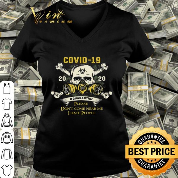Skull Covid-19 2020 quarantine please don’t come near me i hate people shirt