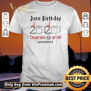 Awesome June Birthday 2020 the year when shit got real #Quarantined shirt sweater