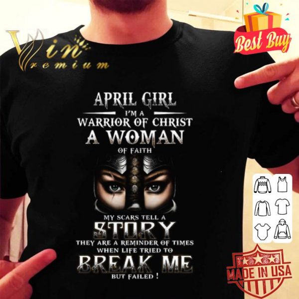 April girl i’m a warrior of Christ a woman of faith break me shirt