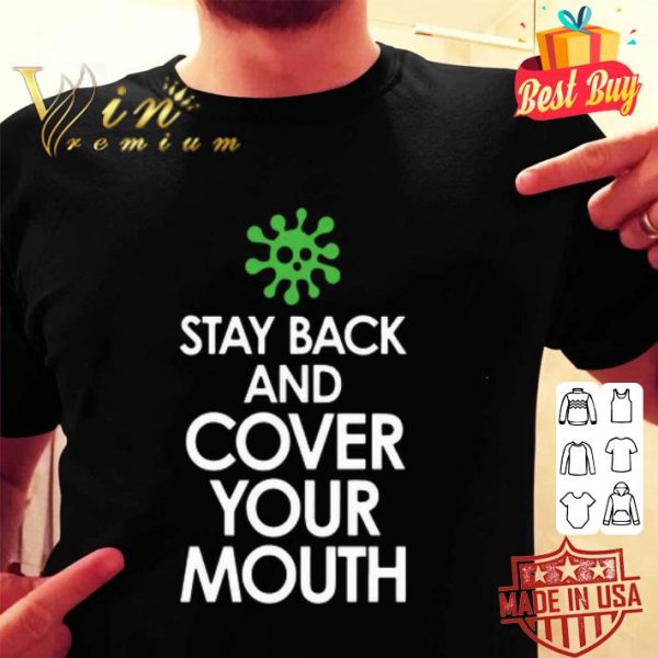 Stay back and cover your mouth Coronavirus shirt
