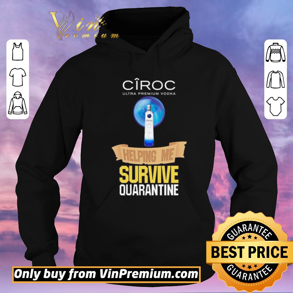 Awesome Ciroc Ultra Premium Vodka helping me survive quarantine shirt sweater 6918a012 awesome ciroc ultra premium vodka helping me survive quarantine shirt sweater 4 - Awesome Ciroc Ultra Premium Vodka helping me survive quarantine shirt sweater