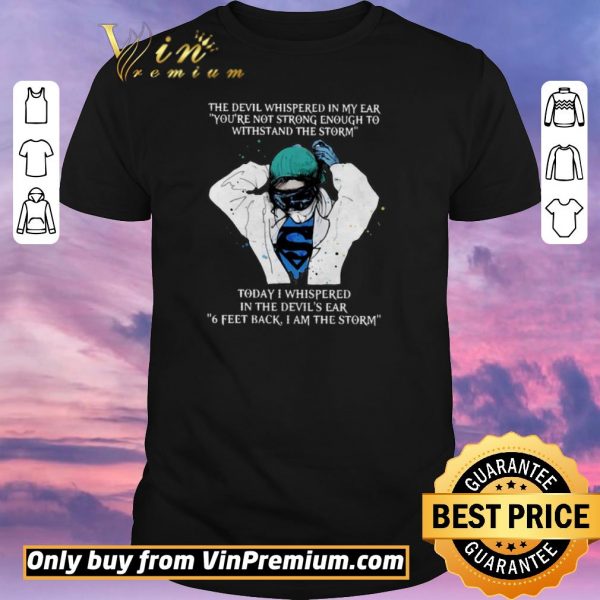Hot Nurse The Devil Whispered In My Ear You’re Not Strong Enough To Withstand The Storm shirt sweater