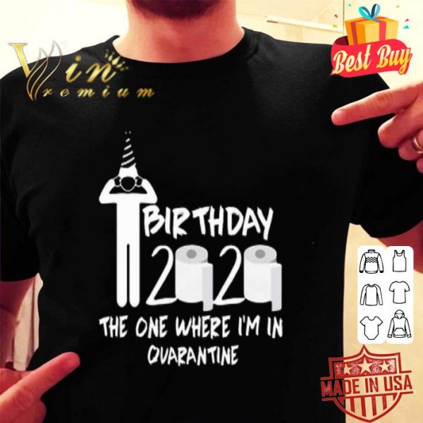 Birthday 2020 toilet paper the one where I’m in quarantine Covid-19 shirt