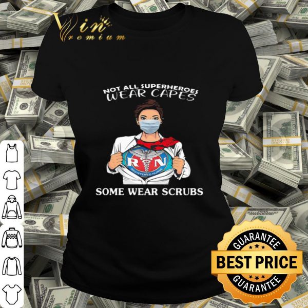 Registered Nurse not all superheroes wear capes some wear scrubs shirt