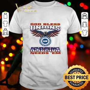 Eagle God bless unions UAW America needs ‘em shirt