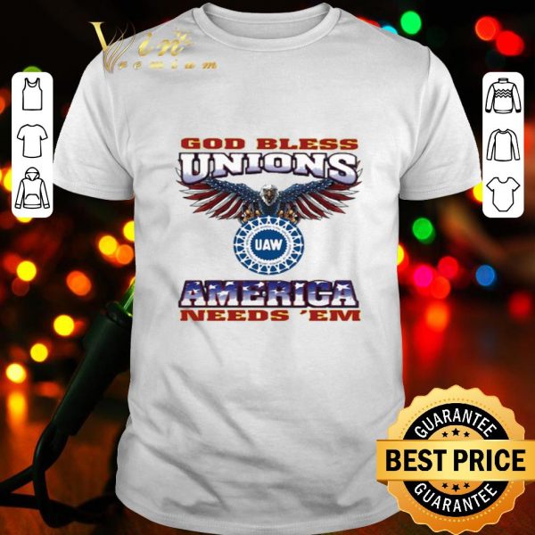 Eagle God bless unions UAW America needs ‘em shirt