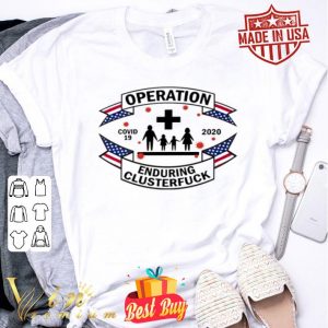 Family Practitioner Operation Covid-19 2020 enduring clusterfuck shirt