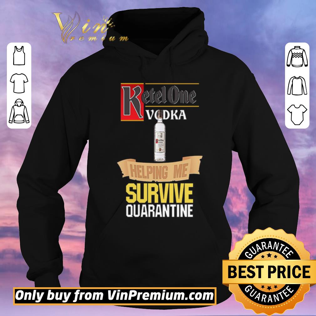 Awesome Ketel One Vodka helping me survive quarantine shirt sweater 6fcf5931 awesome ketel one vodka helping me survive quarantine shirt sweater 4 - Awesome Ketel One Vodka helping me survive quarantine shirt sweater