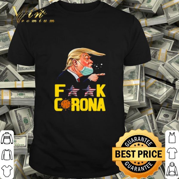 Trump mask Fuck Corona Covid-19 shirt