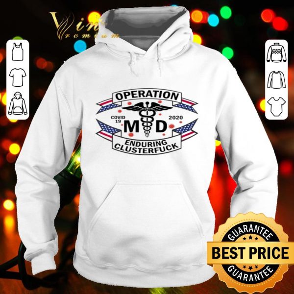 MD operation enduring clusterfuck Covid-19 shirt