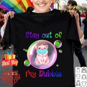 Pig mask stay out of my bubble Coronavirus shirt
