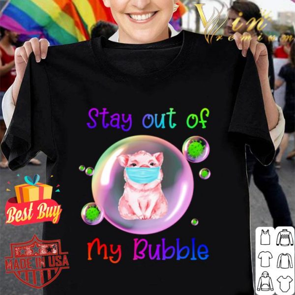 Pig mask stay out of my bubble Coronavirus shirt