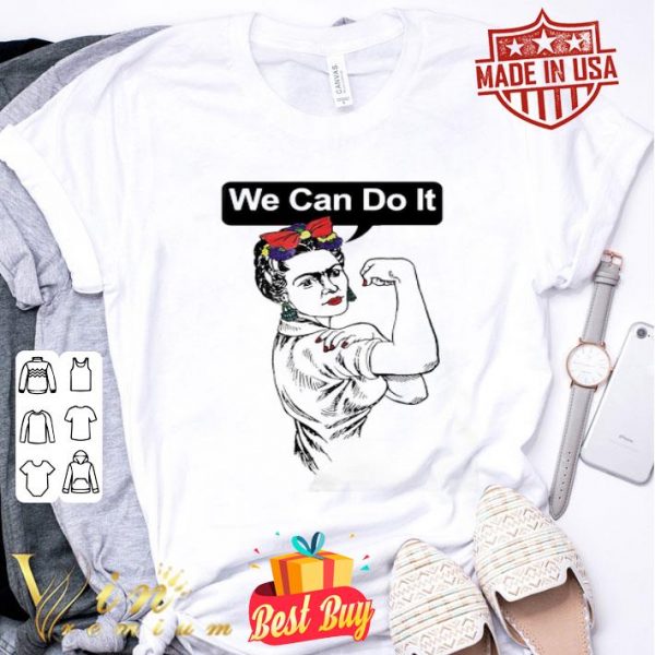 Strong Frida Kahlo We can do it shirt