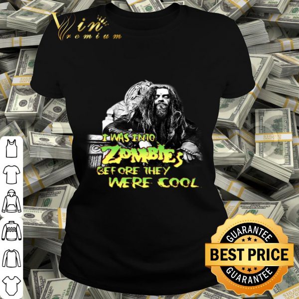 Rob Zombie I was into Zombies before they were cool shirt