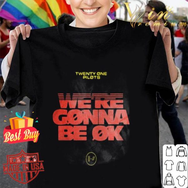 Twenty One Pilots Were Gonna Be Ok shirt