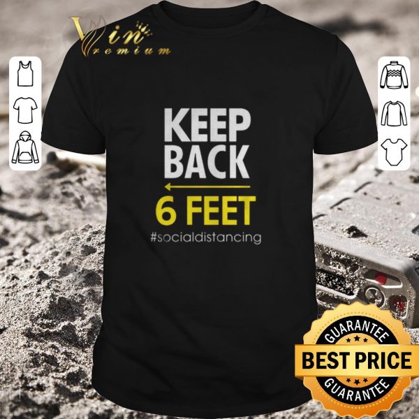 Original Keep Back 6 Feet socialdistancing Covid-19 shirt