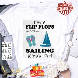 I’m a flip flops and sailing kinda girl shirt