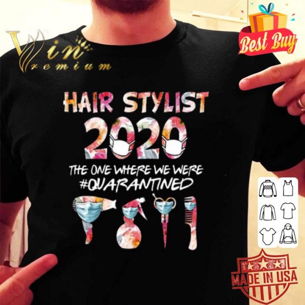 Flower Hair stylist 2020 the one where we were quarantined Covid-19 shirt