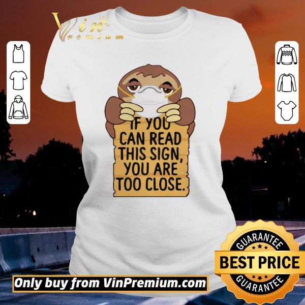 Awesome Sloths Mask If You Can Read This Sign You Are Too Close shirt sweater