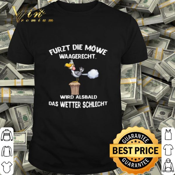 Furzt die möwe waagerecht wird alsbald das wetter schlecht shirt