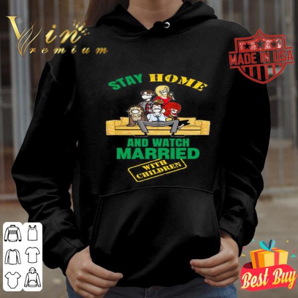 Stay Home And Watch Married With Children Covid-19 shirt