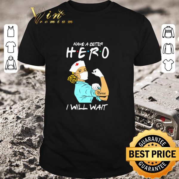 Pretty Strong nurse name a better hero i will wait Covid-19 shirt