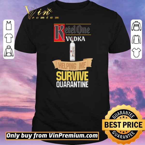 Awesome Ketel One Vodka helping me survive quarantine shirt sweater