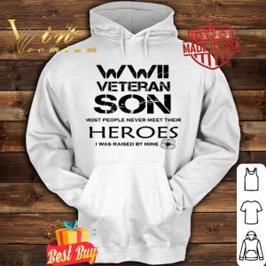 WWII veteran son most people never meet their heroes shirt