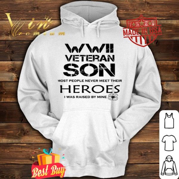 WWII veteran son most people never meet their heroes shirt
