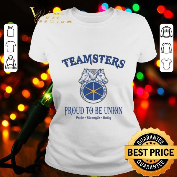 International brotherhood of teamsters proud to be union pride strength unity shirt