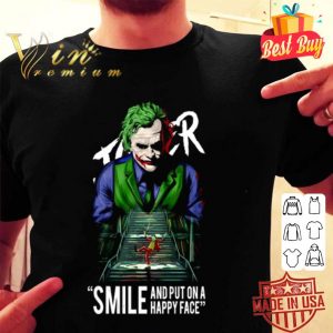 Heath Ledger Joker smile and put on a happy face shirt