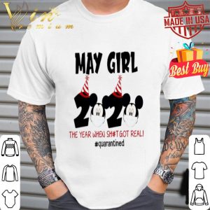 Mickey mouse may Girl 2020 the year when shit got real quarantined shirt