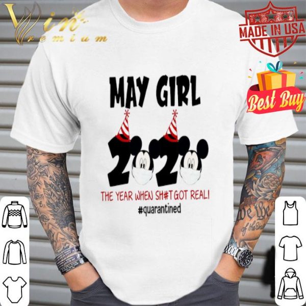 Mickey mouse may Girl 2020 the year when shit got real quarantined shirt