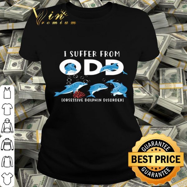 I suffer from ODD obsessive Dolphin disorder shirt