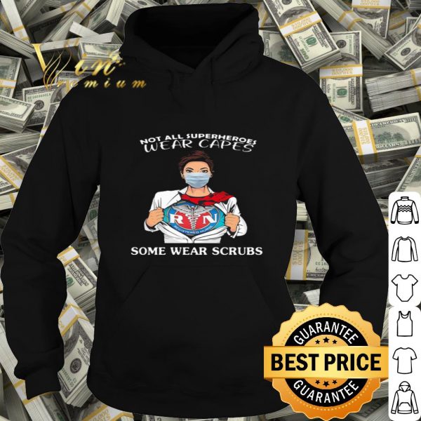 Registered Nurse not all superheroes wear capes some wear scrubs shirt