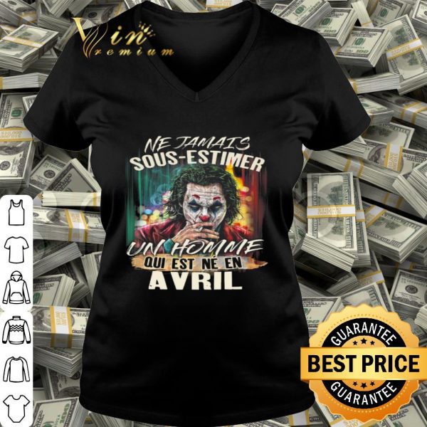 Joker Ne Jamais Sous-Estimer Un Homme Qui Est Ne En Avril shirt
