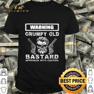 Skull gun warning grumpy old bastard approach with caution shirt