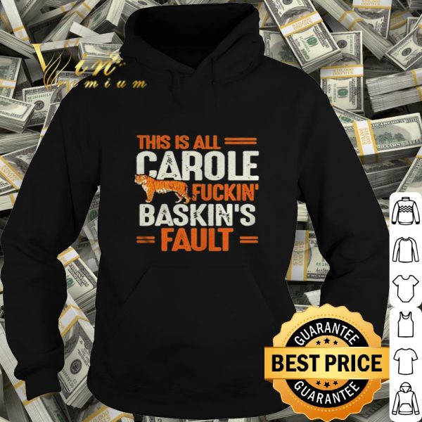 Tiger This is Carole Fucking Baskin Fault Joe Exotic shirt
