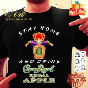 Stay home and drink Crown Royal Regal Apple Coronavirus shirt