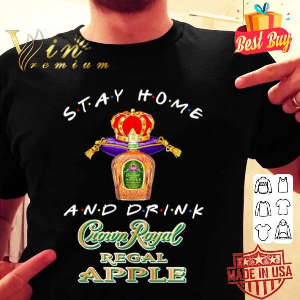 Stay home and drink Crown Royal Regal Apple Coronavirus shirt
