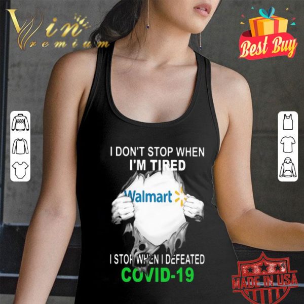 Walmart i don’t stop when i’m tired i stop when i defeated Covid-19 shirt